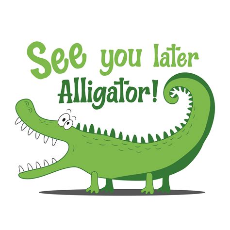 see you later alligator